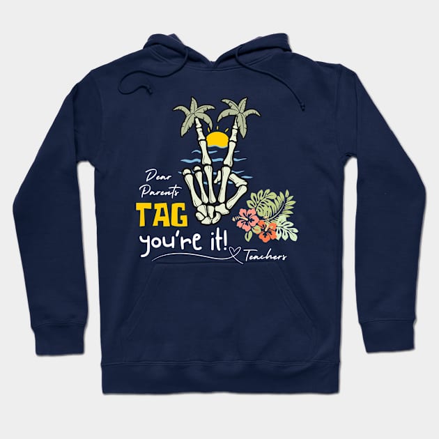 Dear Parents Tag You're It Love Teachers Hoodie by Etopix